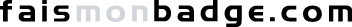 FaisMonBadge.com